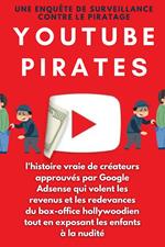 YouTube Pirates : l'histoire vraie de créateurs approuvés par Google Adsense qui volent les revenus et les redevances du box-office hollywoodien tout en exposant les enfants à la nudité
