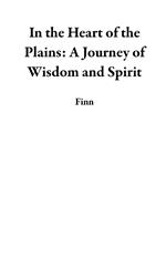 In the Heart of the Plains: A Journey of Wisdom and Spirit