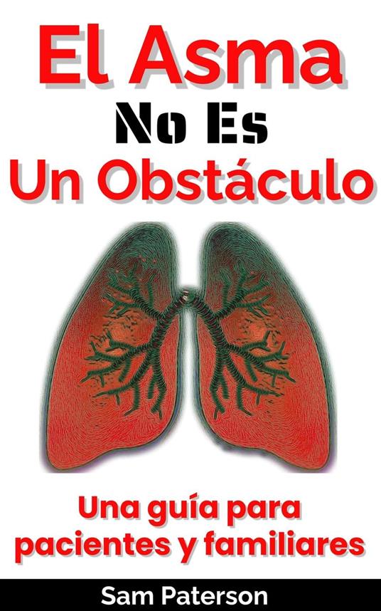 El Asma No Es Un Obstáculo: Una guía para pacientes y familiares