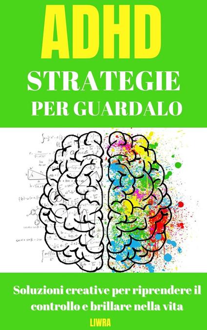 Strategie per superare l'ADHD: soluzioni creative per riprendere il controllo e brillare nella vita - Liwra - ebook
