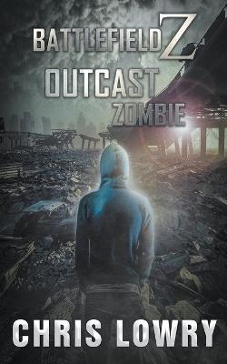 Outcast Zombie a Post Apocalyptic Action Thriller - Chris Lowry - cover