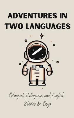 Adventures in Two Languages: Bilingual Portuguese and English Stories for Boys - Teakle - cover