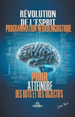 La Révolution De L'esprit - La Programmation Neurolinguistique