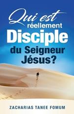 Qui Est R?ellement Disciple Du Seigneur Jesus ?