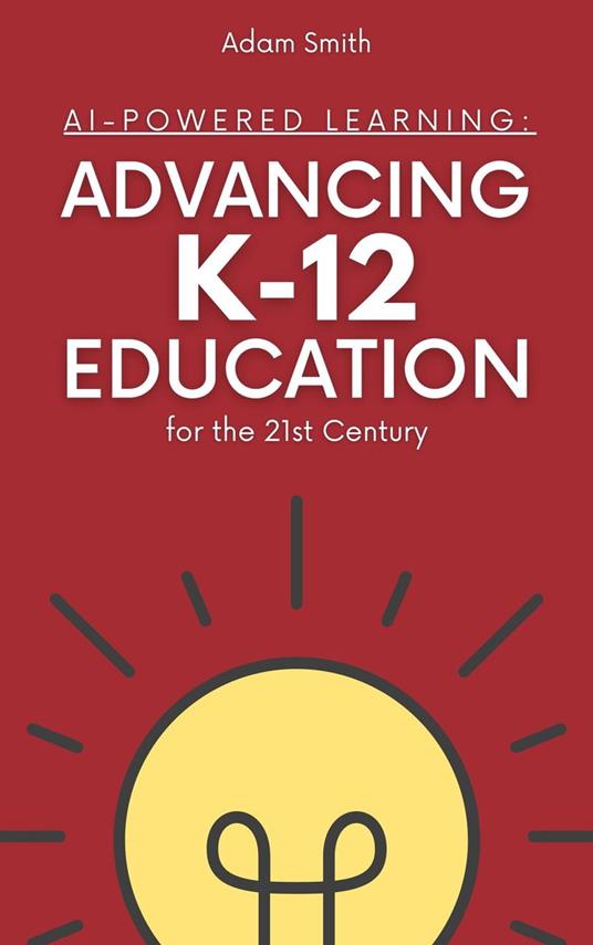 AI-Powered Learning: Advancing K12 Education for the 21st Century