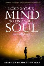 Losing Your Mind to Find Your Soul: Second Edition