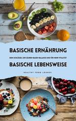 Basische Ernährung & Basische Lebensweise: Dein Schlüssel zur Säuren-Basen-Balance und für mehr Vitalität