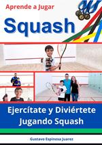 Aprende a Jugar Squash Ejercítate y Diviértete Jugando Squash