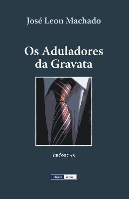 Os Aduladores da Gravata - José Leon Machado - cover