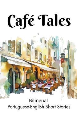 Café Tales: Bilingual Portuguese-English Short Stories - Teakle - cover