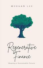Regenerative Finance: Shaping a Sustainable Future