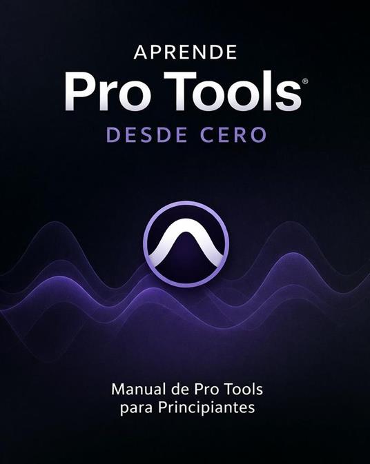 Aprende Pro Tools Desde Cero - Manual de Pro Tools para Principiantes