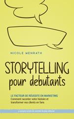 Storytelling pour débutants: Le facteur de réussite en marketing Comment raconter votre histoire et transformer vos clients en fans - y compris la liste de contrôle du plan éditorial