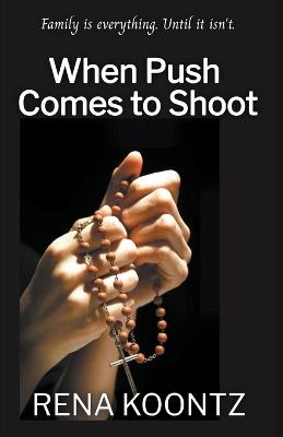 When Push Comes To Shoot - Rena Koontz - cover