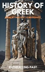 History Of Greek : From Mythology To Modernity