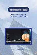 The Productivity Boost: How to Achieve More in Less Time