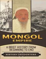 Mongol Empire: A Brief History from Beginning to the End