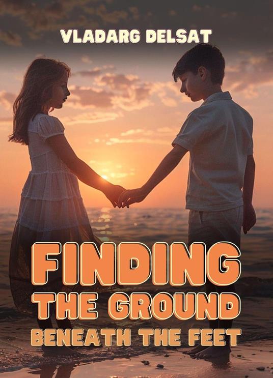 Finding the Ground Beneath the Feet - Vladarg Delsat - ebook