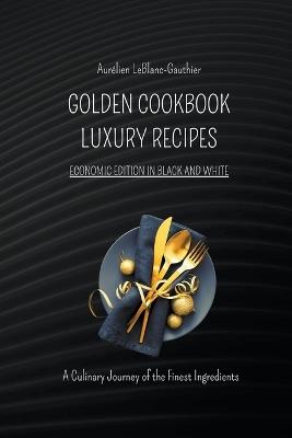 Luxury Recipes - Golden Cookbook in Black and White - Aurélien Leblanc-Gauthier - cover