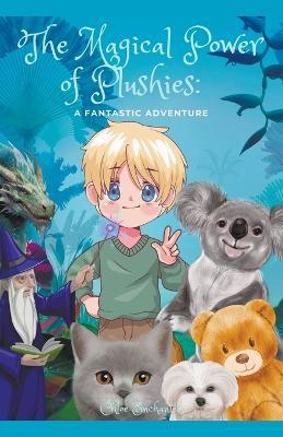 The Magical Power of Plushies: A Fantastic Adventure - Chloé Enchantée - cover