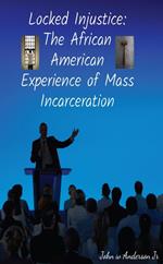 Locked Injustice: The African American Experience of Mass Incarceration