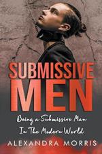 Submissive Men: Being a Submissive Man In The Modern World