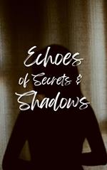 Echoes of Secrets and Shadows