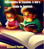 Adventures in Español A Kid's Guide to Spanish