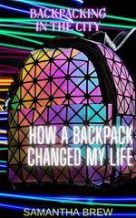 Backpacking in the City: How a Backpack Changed My Life