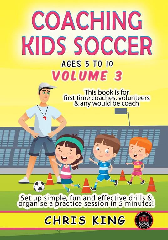 Coaching Kids Soccer - Ages 5 to 10 - Volume 3