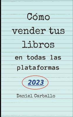Como Vender Tus Libros en todas las Plataformas - Daniel Carballo - cover