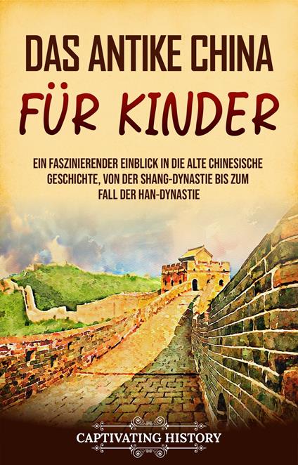 Das antike China für Kinder - Captivating History - ebook