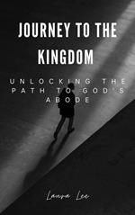 Journey to the Kingdom Unlocking the Path to God's Abode