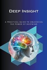 Deep Insight A Practical Guide to Unlocking the Power o