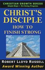 Christ's Disciple: How To Finish Strong