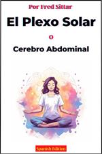 El Plexo Solar o Cerebro Abdominal