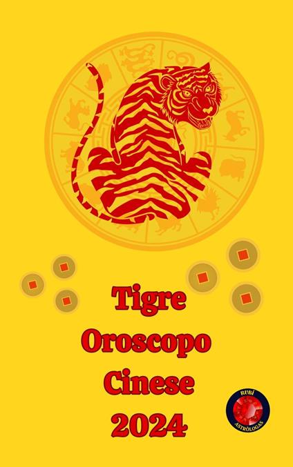Tigre Oroscopo Cinese 2024 - Alina A Rubi,Angeline A. Rubi - ebook
