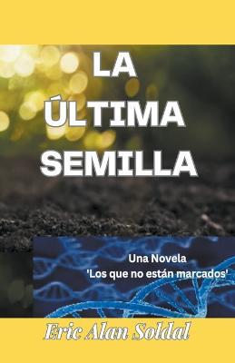 La Ultima Semilla - Eric Alan Soldal - cover