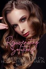 Rejuvenating Solutions: The Ultimate Guide on How to Fix Grey Hair in Women