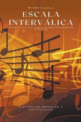 Escala intervalica: Teoria y practica de las escalas musicales basadas en intervalos - Brynner Vallecilla - cover