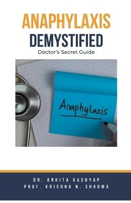 Anaphylaxis Demystified: Doctor's Secret Guide - Ankita Kashyap,Prof Krishna N Sharma - cover