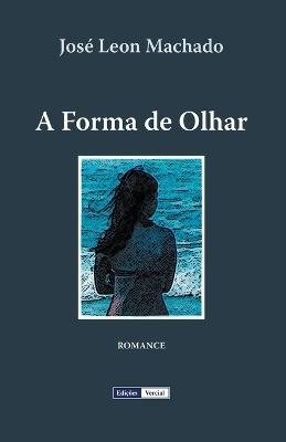 A Forma de Olhar - José Leon Machado - cover
