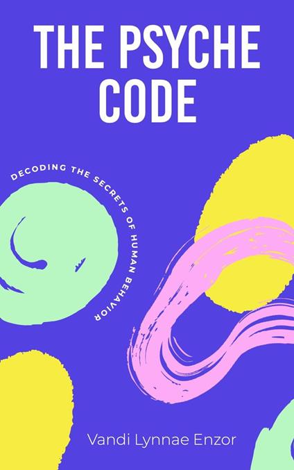 The Psyche Code: Decoding the Secrets of Human Behavior
