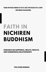 Faith in Nichiren Buddhism—Guidance on Happiness, Health, Wealth, and Harmonious Relationships