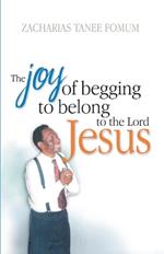 The Joy of Begging to Belong to The Lord Jesus: A Testimony