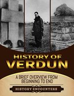 Battle of Verdun: A Brief Overview from Beginning to the End