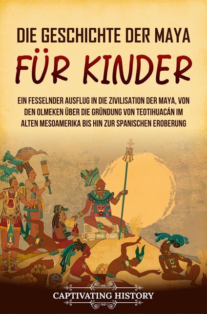 Die Geschichte der Maya für Kinder - Captivating History - ebook