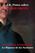J.D. Ponce sobre Adam Smith: Un Análisis Académico de La Riqueza de las Naciones