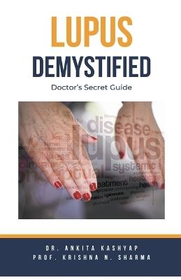 Lupus Demystified: Doctor's Secret Guide - Ankita Kashyap,Prof Krishna N Sharma - cover