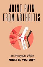 Joint Pain from Arthritis: An Everyday Fight
